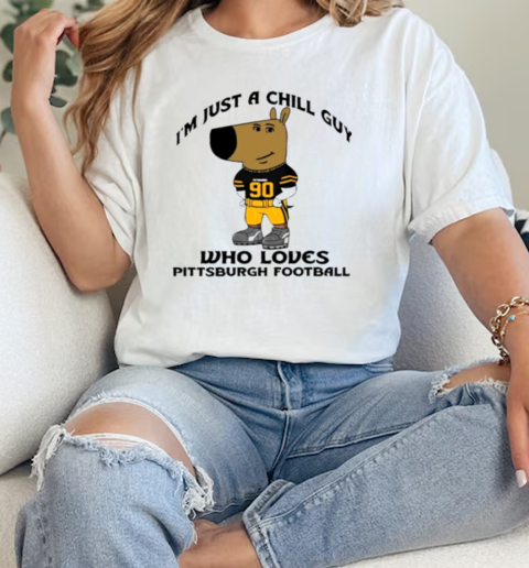 Im Just A Chill Guy Who Loves Pittsburgh Football  Classic Womens T-shirt