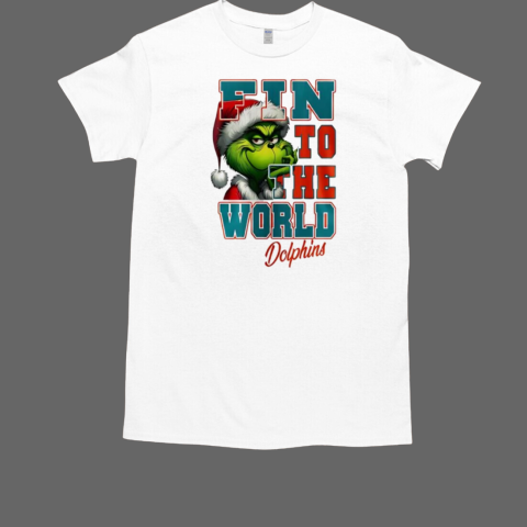 Miami Dolphins X Grinch Christmas Fin to the World T-Shirt