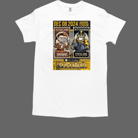 NFL Pittsburgh Steelers Vs. Cleveland Browns Hall Of Honor Dec 08 2024 Acrisure Stadium Poster T-Shirt