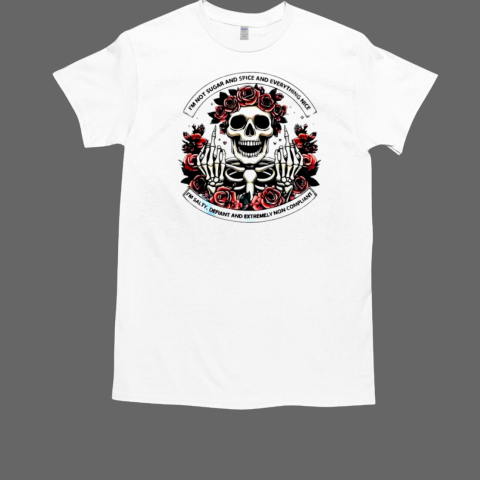 Skull Roses I'm Not Sugar And Spice And Everything Nice T-Shirt