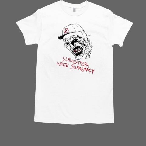 Slaughter White Supremacy T-Shirt