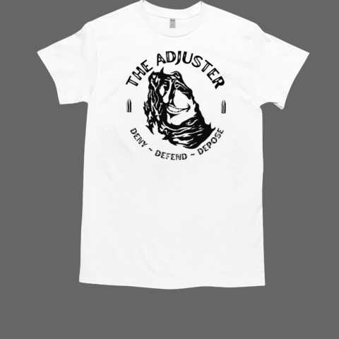 The Adjuster Deny Defend Depose T-Shirt