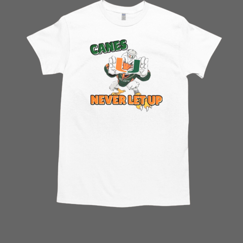 The U never let up Miami Hurricanes T-Shirt