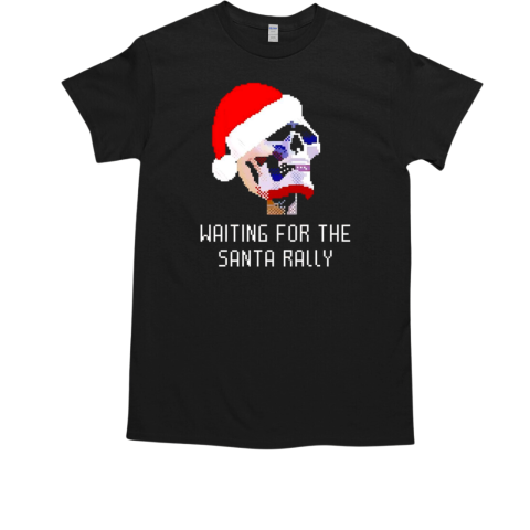 Waiting for the Santa Rally T-Shirt