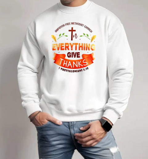 Ampayon free methodist church everything give thanks Unisex Sweatshirt