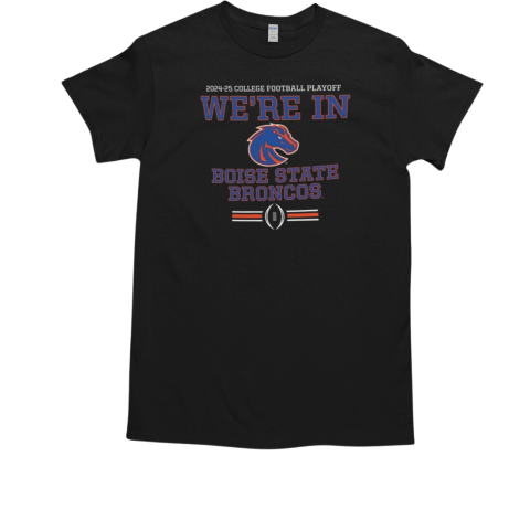 Boise State Broncos 2024 25 CFP We're In Logo T-Shirt