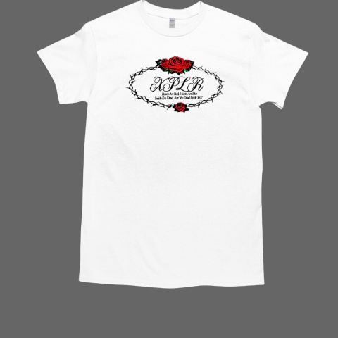 Dead roses red violets are blue T-Shirt