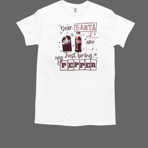 Dear santa just bring Dr Pepper Christmas T-Shirt