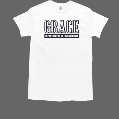 Grace Department Of Go Fuck Yourself T-Shirt