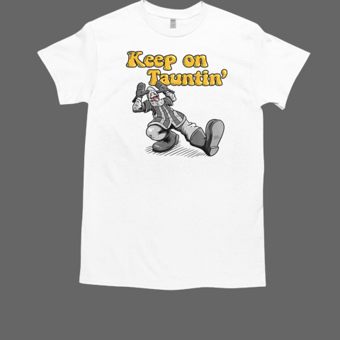 Keep On Taunting T-Shirt