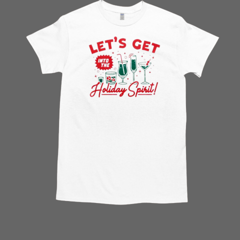 Let's get into the holiday spirit T-Shirt