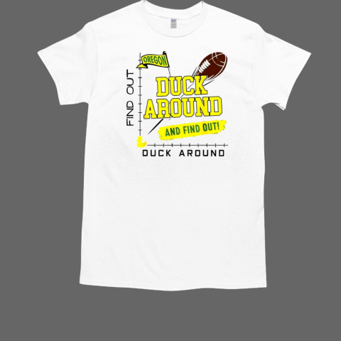 Oregon Duck around and find out football T-Shirt