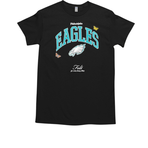 Philadelphia Eagles Football felt for every living thing butterflies T-Shirt