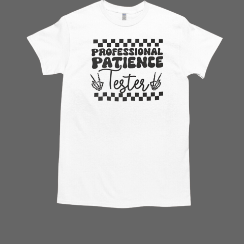 Professional patience tester T-Shirt