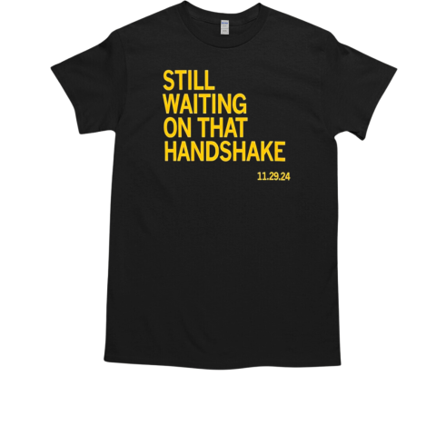 Still waiting on that handshake 11 29 24 Iowa Nebraska T-Shirt