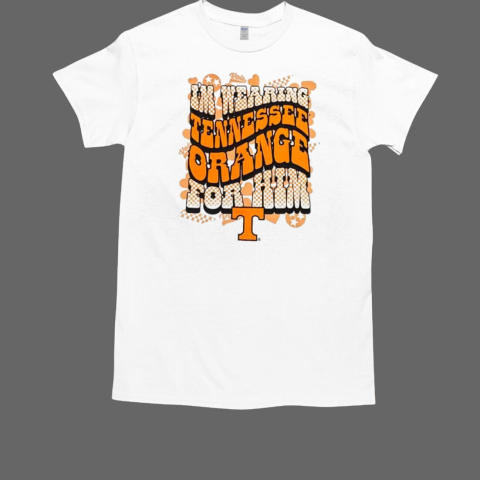 Tennessee Volunteers I'm wearing Tennessee Orange For Him Vols T-Shirt