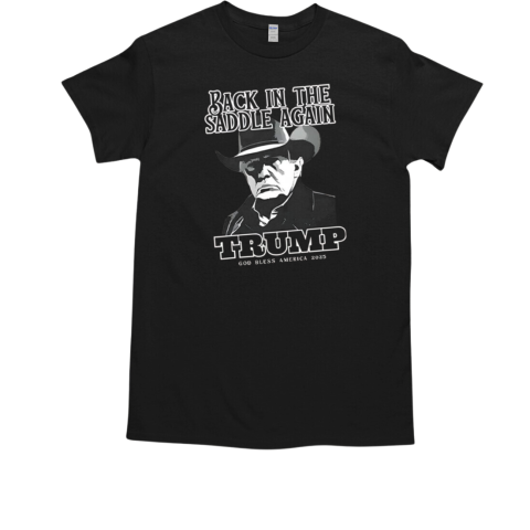 Donald Trump Inauguration Back In The Saddle Again Trump God Bless America 2025 T-Shirt