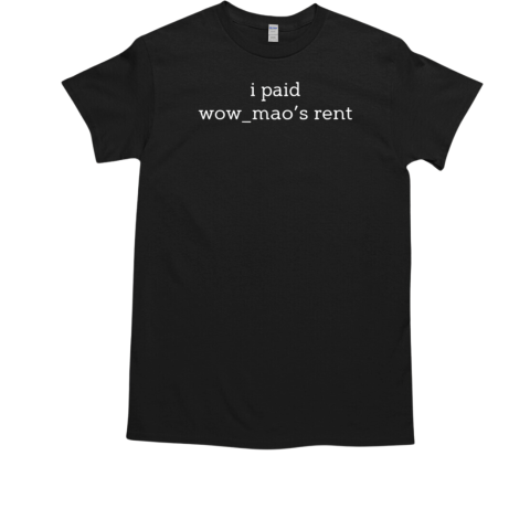 I Paid Wow Mao's Rent T-Shirt