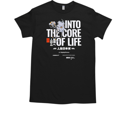 Into the core of the life T-Shirt