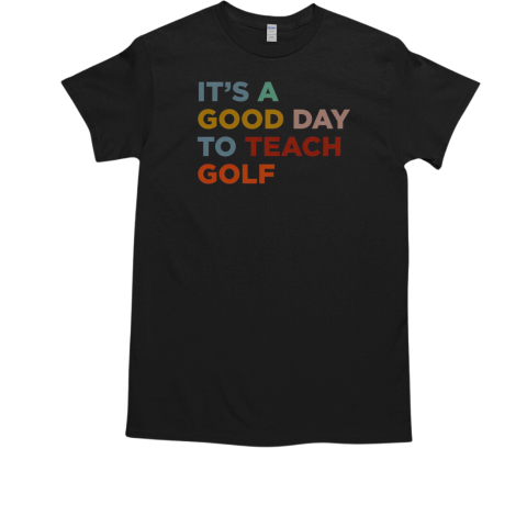 It't A Good Day To Teach Golf Coach T-Shirt