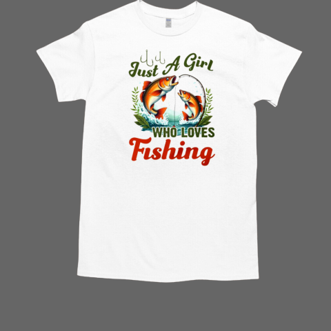 Just A Girl Who Loves Fishing T-Shirt