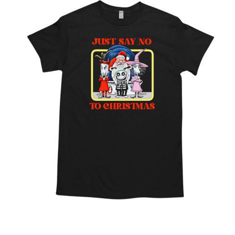 Just say no to Christmas The Nightmare Before Christmas T-Shirt