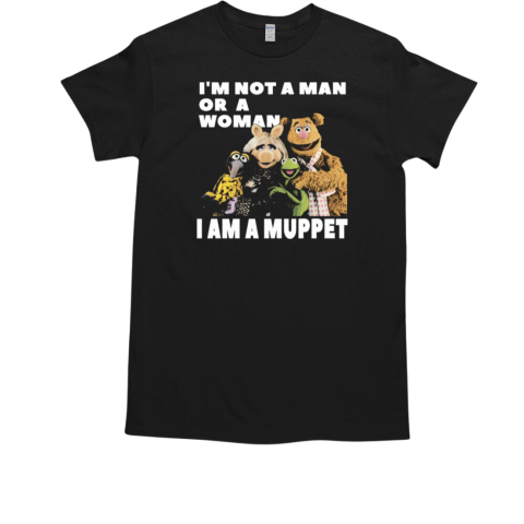 Muppet I'm Not A Man Or A Woman I Am A Muppet T-Shirt