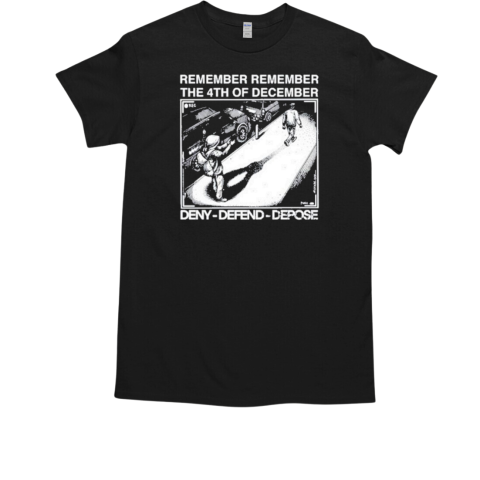 Remember Remember The 4Th Of December Deny Defend Depose T-Shirt