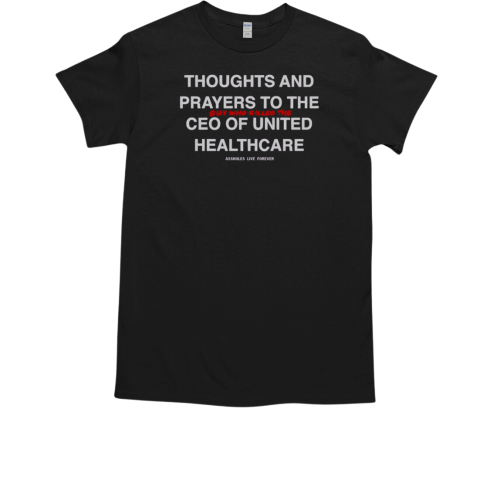 Thoughts And Prayers To The Guy Who Killed The CEO Of United Healthcare T-Shirt