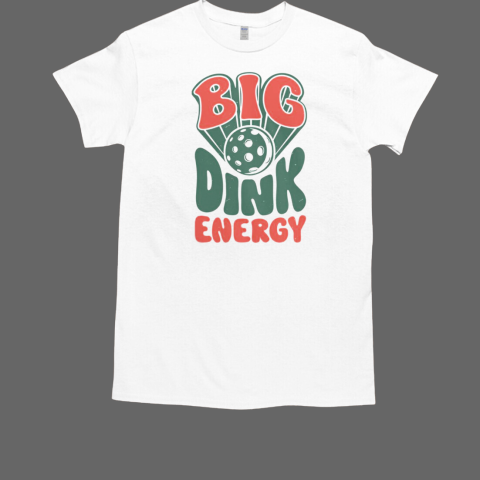 Big Dink Energy Pickleball Pickle Ball Paddleball T-Shirt