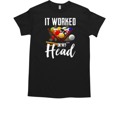 Billiard It Worked In My Head T-Shirt