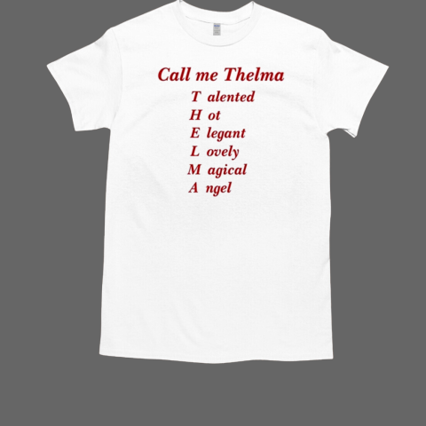 Call Me Thelma Talented Hot Elegant Lovely Magical Angel T-Shirt