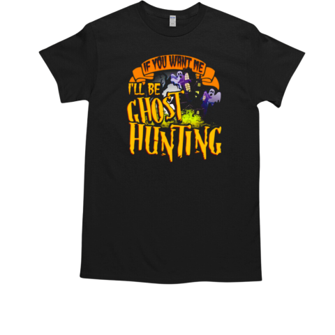 Ghost Hunting Quote Paranormal Investigator Hunter T-Shirt