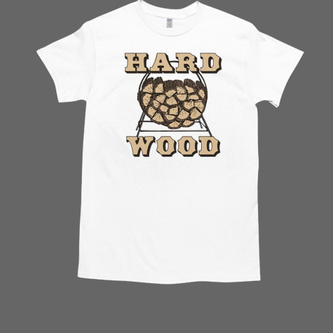 Hard wood T-Shirt