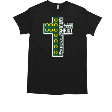 I Can Go All Things Through Christ Who Strengthens Me Oregon Ducks 2024 T-Shirt