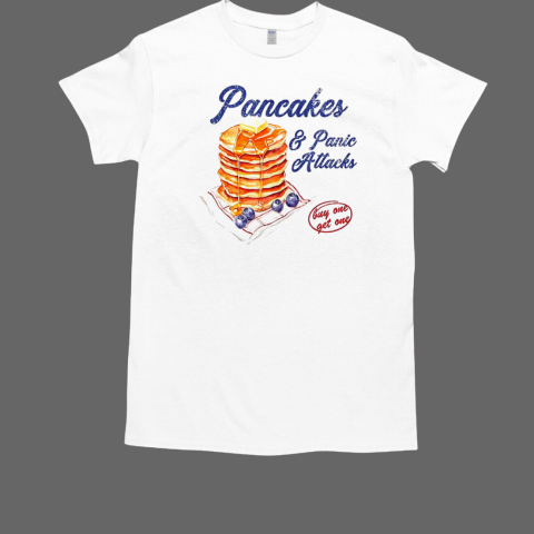 Pancakes and panie attacks buy one get one T-Shirt