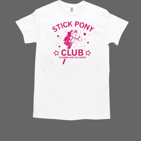 Pink stick pony club I'm gonna keep on jumpin' T-Shirt