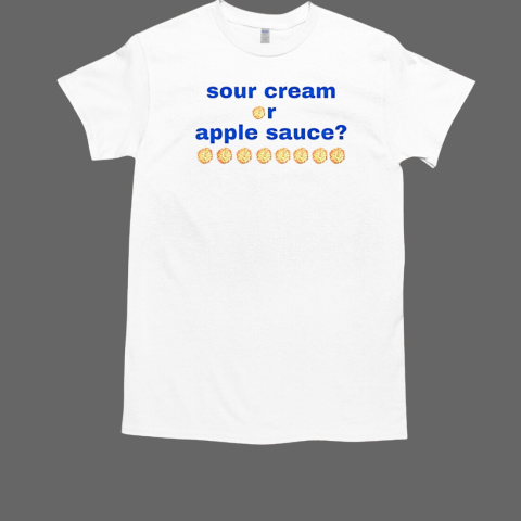 Sour cream or apple sauce T-Shirt