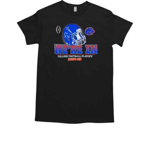 We're in College Football Playoff Boise State Broncos 2024 2025 T-Shirt