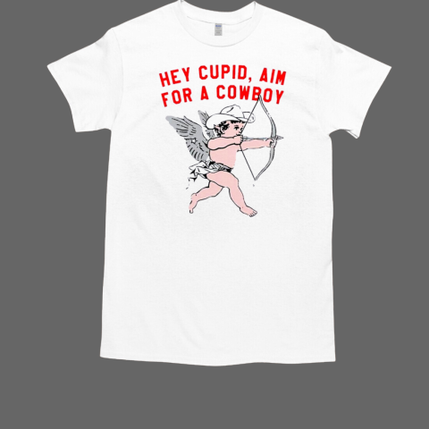 Hey cupid aim for a cowboy angel Valentine's day T-Shirt