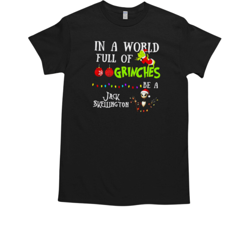 In A World Full Of Grinches Be A Jack Skellington Grinch Christmas T-Shirt