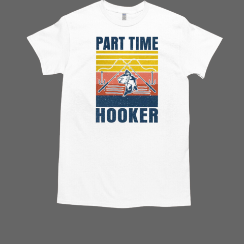 Part Time Hooker Fishing T-Shirt