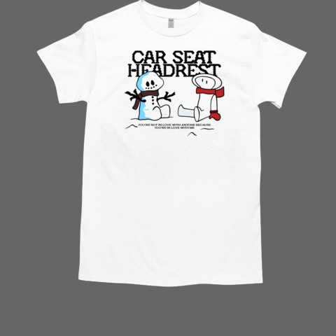 Snowman Car Seat Headrest You're In Love With Me Holiday T-Shirt