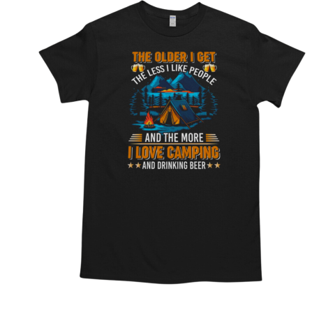 The Older I Get The Less I Like People And The More I Love Camping And Drinking Beer Camping T-Shirt