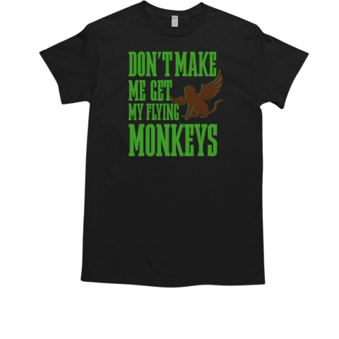 Wizard Of Oz Wicked Witch Get My Flying Monkeys T-Shirt