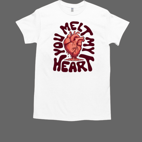 You melt my heart T-Shirt