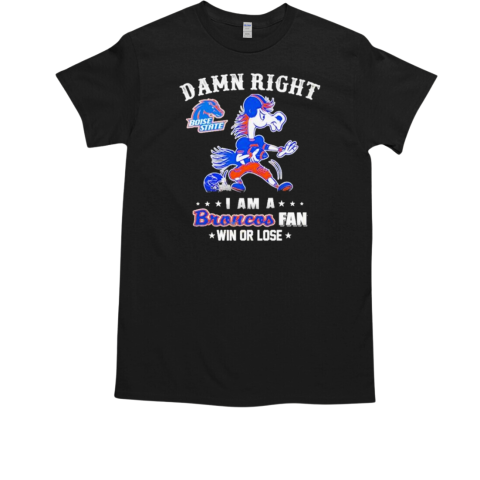 Boise State Broncos Mascot Damn Right I Am A Broncos Fan Win Or Lose T-Shirt