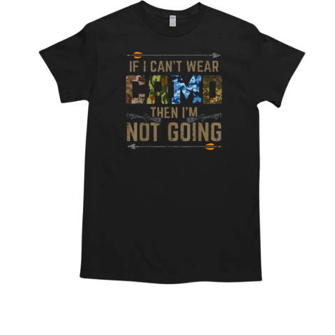 Can't Wear Camo Not Going Funny Bow Hunting Archer Hunter T-Shirt