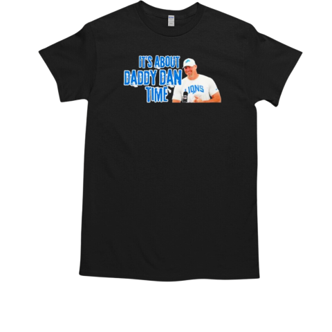 Dan Campbell it's about daddy dan time Lions T-Shirt