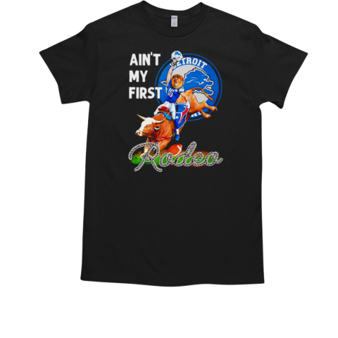 Detroit Lions ain't my first Rodeo T-Shirt